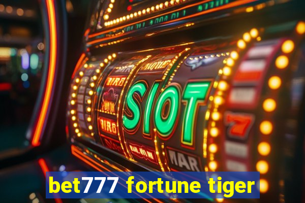 bet777 fortune tiger